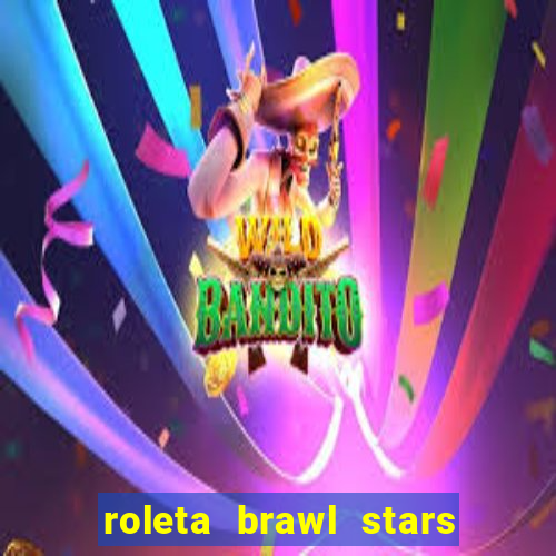 roleta brawl stars 2024 85 brawlers